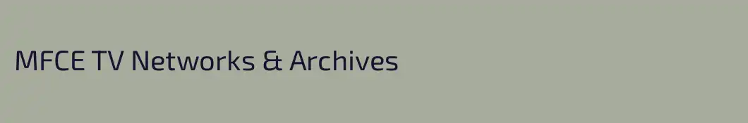 MFCE TV Networks & Archives